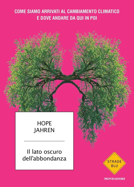 Il lato oscuro dell'abbondanza. Come siamo arrivati al cambiamento climatico e dove andare da qui in poi - Hope Jahren - copertina
