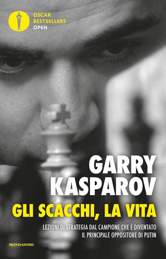Gli scacchi, la vita. Lezione di strategia dal campione che è diventato il principale oppositore di Putin - Garry Kasparov - copertina