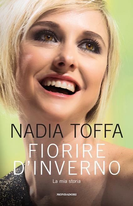 Fiorire d'inverno. La mia storia - Nadia Toffa - copertina