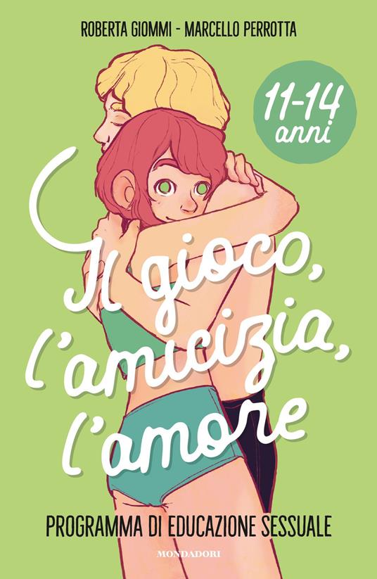 Il gioco, l'amicizia, l'amore. Programma di educazione sessuale 11-14 anni - Roberta Giommi,Marcello Perrotta - copertina