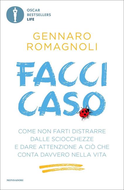 Facci caso. Come non farti distrarre dalle sciocchezze e dare attenzione a ciò che conta davvero nella vita - Gennaro Romagnoli - copertina