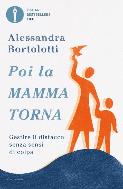 Poi la mamma torna. Gestire il distacco senza sensi di colpa - Alessandra Bortolotti - copertina