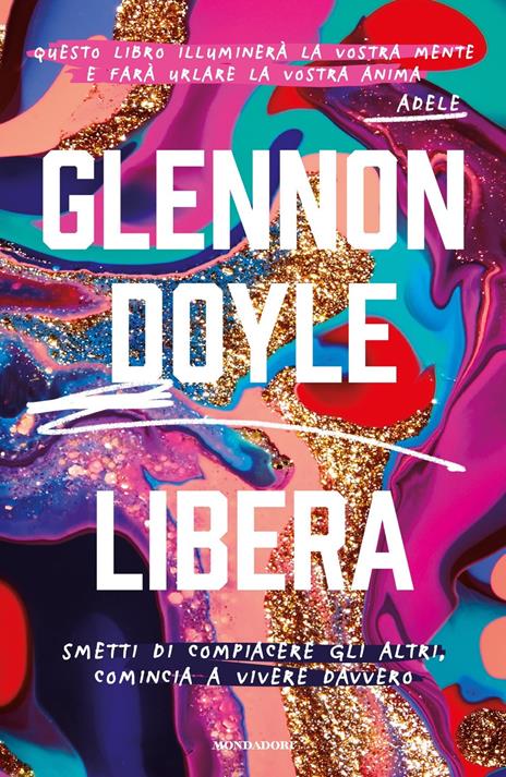 Libera. Smetti di compiacere gli altri, comincia a vivere davvero - Glennon Doyle Melton - copertina