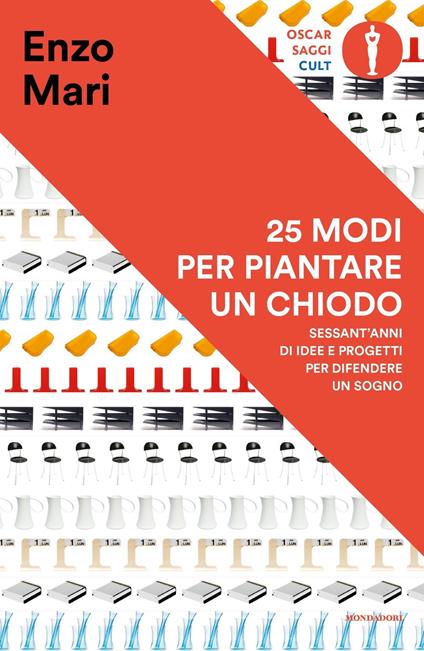 25 modi per piantare un chiodo. Sessant'anni di idee e progetti per difendere un sogno - Enzo Mari - copertina