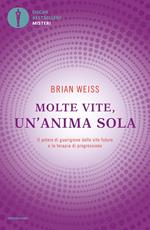 Molte vite, un'anima sola. Il potere di guarigione delle vite future e la terapia della progressione