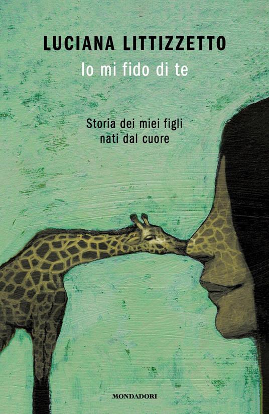 Io mi fido di te. Storia dei miei figli nati dal cuore - Luciana Littizzetto - copertina