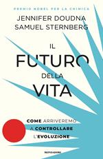 Il futuro della vita. Come arriveremo a controllare l'evoluzione