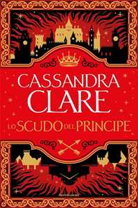Libro Lo scudo del principe Cassandra Clare