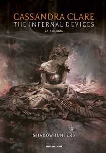 Libro The infernal devices. La trilogia. Shadowhunters Cassandra Clare