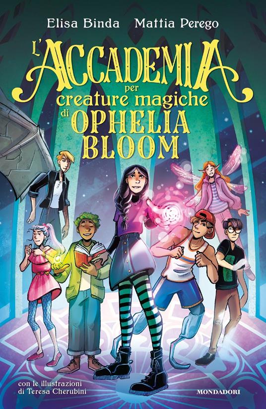 L' Accademia per Creature Magiche di Ophelia Bloom - Elisa Binda,Mattia Perego - copertina