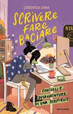 Scrivere fare baciare. Consigli e disavventure di una scrittrice