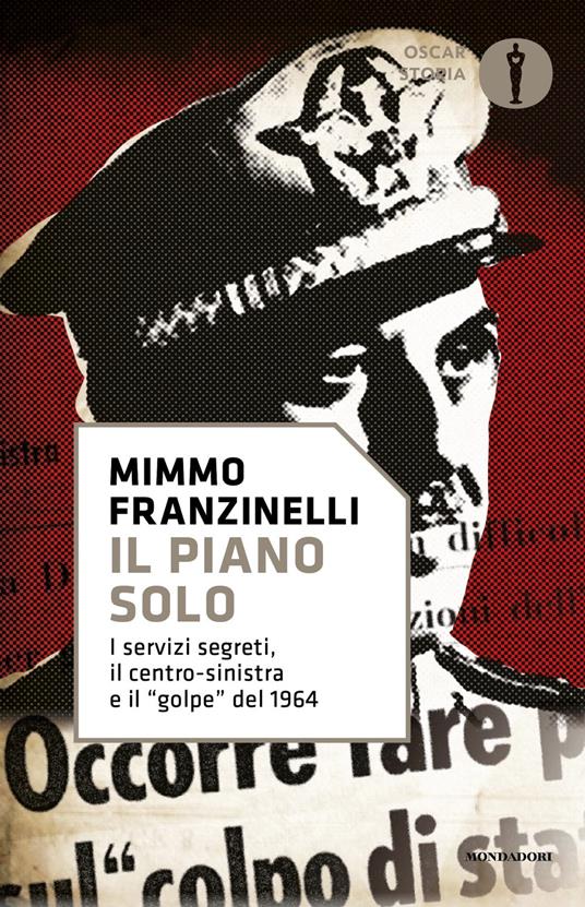 Il piano Solo. I servizi segreti, il centro-sinistra e il «golpe» del 1964 - Mimmo Franzinelli - copertina
