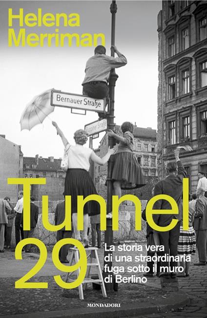 Tunnel 29. La storia vera di una straordinaria fuga sotto il muro di Berlino - Helena Merriman - copertina