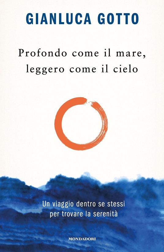 Profondo come il mare, leggero come il cielo. Un viaggio dentro se stessi per trovare la serenità - Gianluca Gotto - copertina