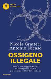 Libro Ossigeno illegale. Come le mafie approfitteranno dell'emergenza Covid-19 per radicarsi nel territorio italiano Nicola Gratteri Antonio Nicaso