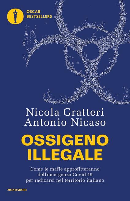 Ossigeno illegale. Come le mafie approfitteranno dell'emergenza Covid-19 per radicarsi nel territorio italiano - Nicola Gratteri,Antonio Nicaso - copertina