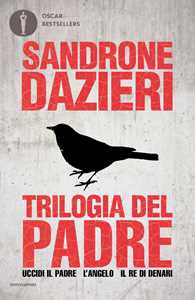 Libro Trilogia del Padre: Uccidi il padre-L'angelo-Il re di denari Sandrone Dazieri