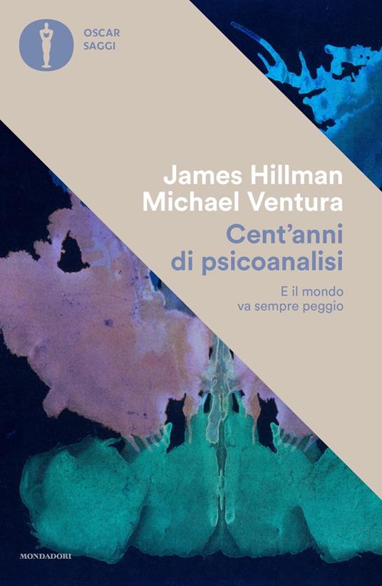 Cent'anni di psicanalisi. E il mondo va sempre peggio - James Hillman,Michael Ventura - copertina
