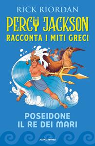 Libro Poseidone il re dei mari. Percy Jackson racconta i miti greci Rick Riordan
