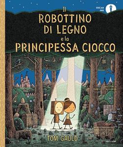 Libro Il Robottino di Legno e la Principessa Ciocco Tom Gauld