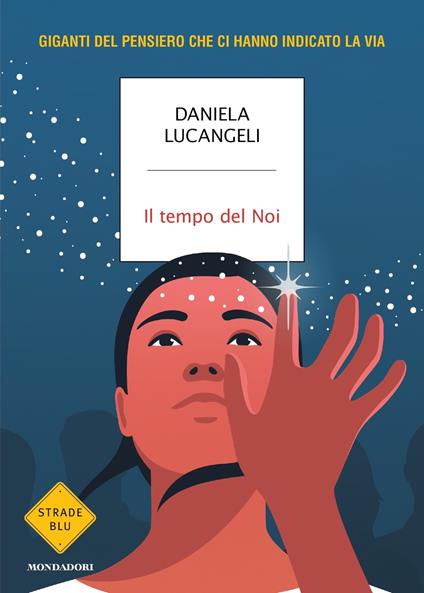 Il tempo del Noi. Giganti del pensiero che ci hanno indicato la via - Daniela Lucangeli - copertina