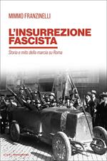 L' insurrezione fascista. Storia e mito della marcia su Roma