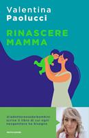 Rinascere mamma. Manuale di sopravvivenza per neogenitori