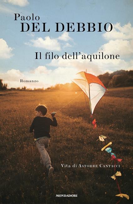 Il filo dell'aquilone. Vita di Astorre Cantacci - Paolo Del Debbio - copertina