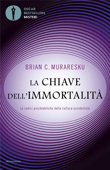 La chiave dell'immortalità. Le radici psichedeliche della cultura occidentale - Brian C. Muraresku - copertina