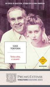 Libro Testa alta, e avanti. In cerca di giustizia, storia della mia famiglia Gaia Tortora