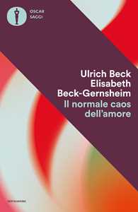 Libro Il normale caos dell'amore Ulrich Beck Elisabeth Beck­Gernsheim