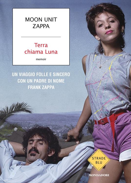 Terra chiama Luna. Un viaggio folle e sincero con un padre di nome Frank Zappa - Moon Unit Zappa - copertina