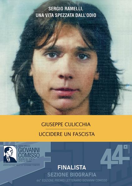 Uccidere un fascista. Sergio Ramelli, una vita spezzata dall'odio - Giuseppe Culicchia - copertina
