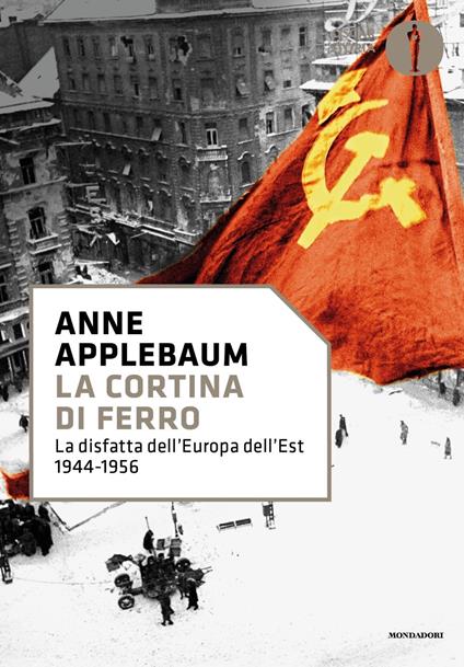 La cortina di ferro. La disfatta dell'Europa dell'Est 1944-1956 - Anne Applebaum - copertina