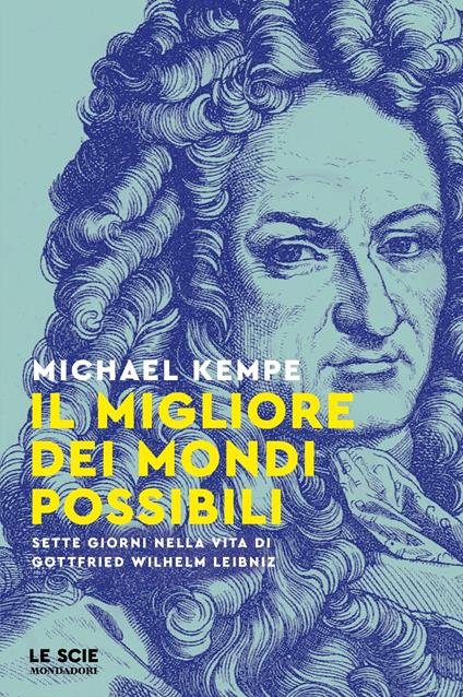 Il migliore dei mondi possibili. Sette giorni nella vita di Gottfried Whilelm Leibniz - Michael Kempe - copertina