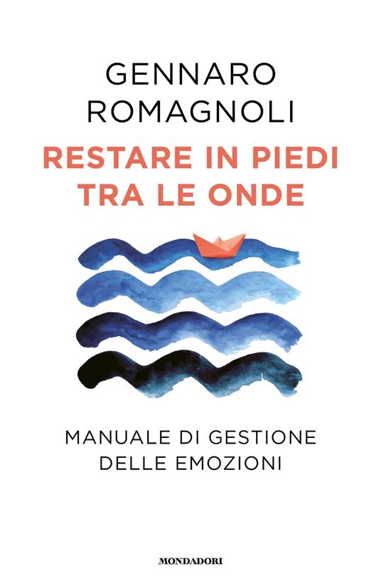 Restare in piedi tra le onde. Manuale di gestione delle emozioni - Gennaro Romagnoli - copertina