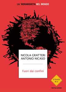 Libro Fuori dai confini. La 'ndrangheta nel mondo Nicola Gratteri Antonio Nicaso