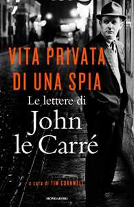 Libro Vita privata di una spia. Le lettere di John le Carré (1945-2000) John Le Carré