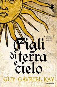 Libro Figli di terra e cielo Guy Gavriel Kay