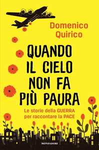 Libro Quando il cielo non fa più paura. Le storie della guerra per raccontare la pace Domenico Quirico