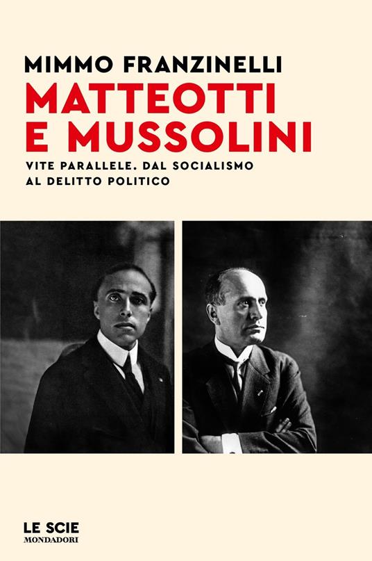 Matteotti e Mussolini. Vite parallele. Dal socialismo al delitto politico - Mimmo Franzinelli - copertina
