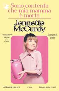 Libro Sono contenta che mia mamma è morta Jennette McCurdy
