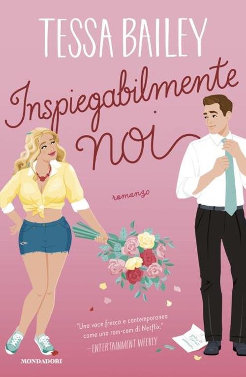 Inspiegabilmente noi - Tessa Bailey - copertina