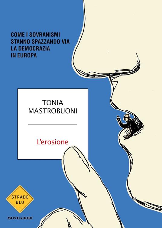 L'erosione. Come i sovranismi stanno spazzando via la democrazia in Europa - Tonia Mastrobuoni - copertina