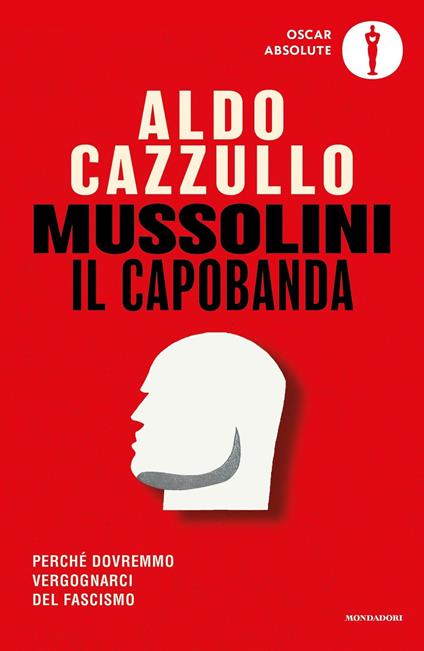 Mussolini il capobanda. Perché dovremmo vergognarci del fascismo - Aldo Cazzullo - copertina