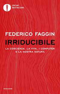 Libro Irriducibile. La coscienza, la vita, i computer e la nostra natura Federico Faggin