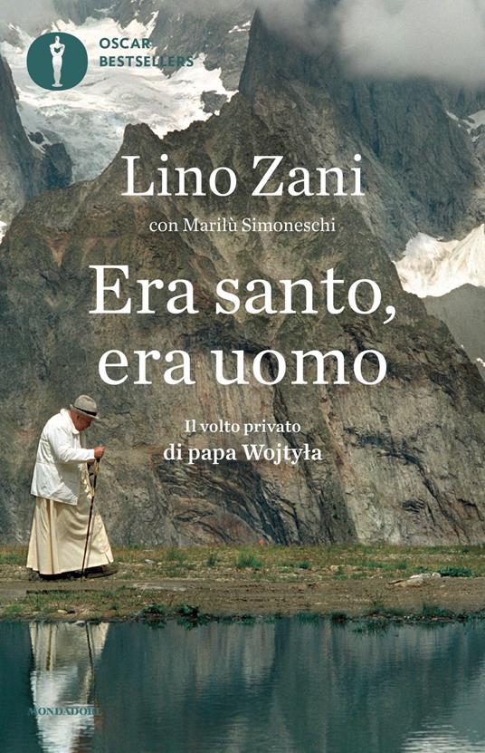 Era santo, era uomo. Il volto privato di papa Wojtyla - Lino Zani,Marilù Simoneschi - copertina