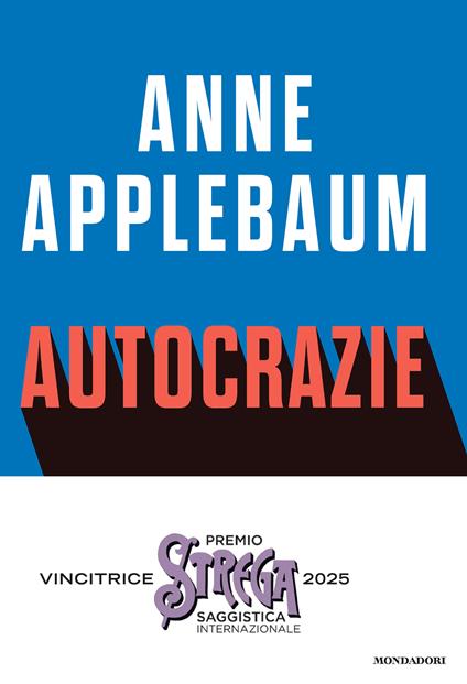 Autocrazie. Chi sono i dittatori che vogliono governare il mondo - Anne Applebaum - copertina
