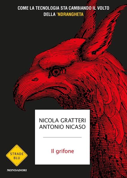 Il grifone. Come la tecnologia sta cambiando il volto della 'ndrangheta - Nicola Gratteri,Antonio Nicaso - copertina