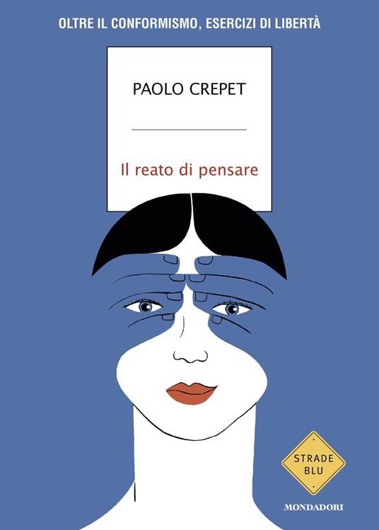 Il reato di pensare. Oltre il conformismo, esercizi di libertà - Paolo Crepet - copertina
